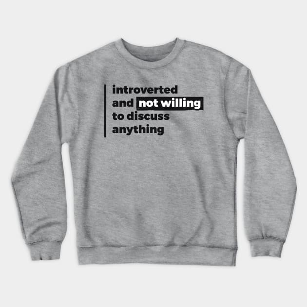 Introverted and not willing to discuss anything (Pure Black Design) Crewneck Sweatshirt by Optimix